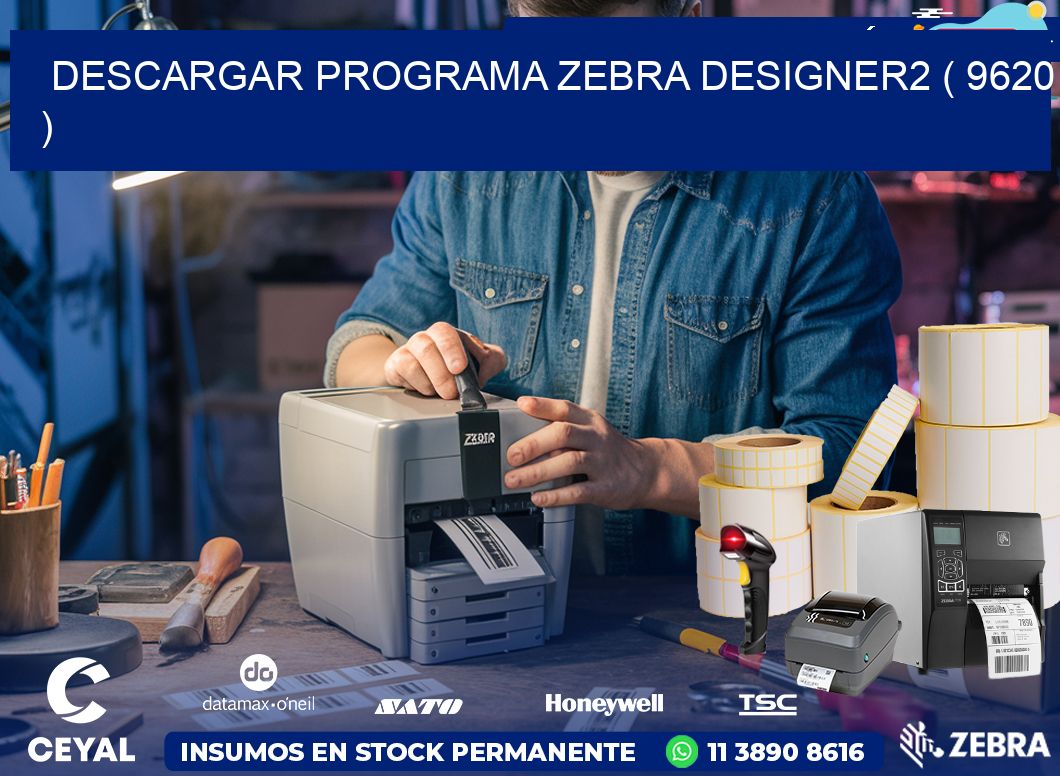 DESCARGAR PROGRAMA ZEBRA DESIGNER2 ( 9620 )