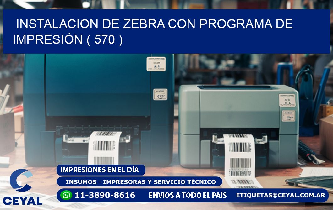 INSTALACION DE ZEBRA CON PROGRAMA DE IMPRESIÓN ( 570 )