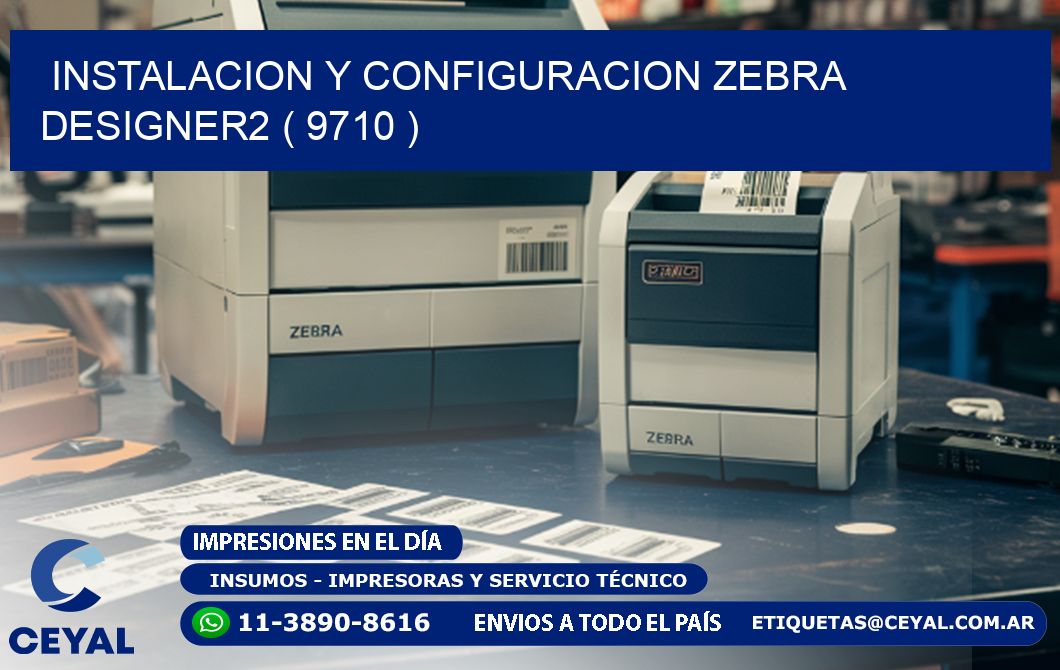 INSTALACION Y CONFIGURACION ZEBRA DESIGNER2 ( 9710 )