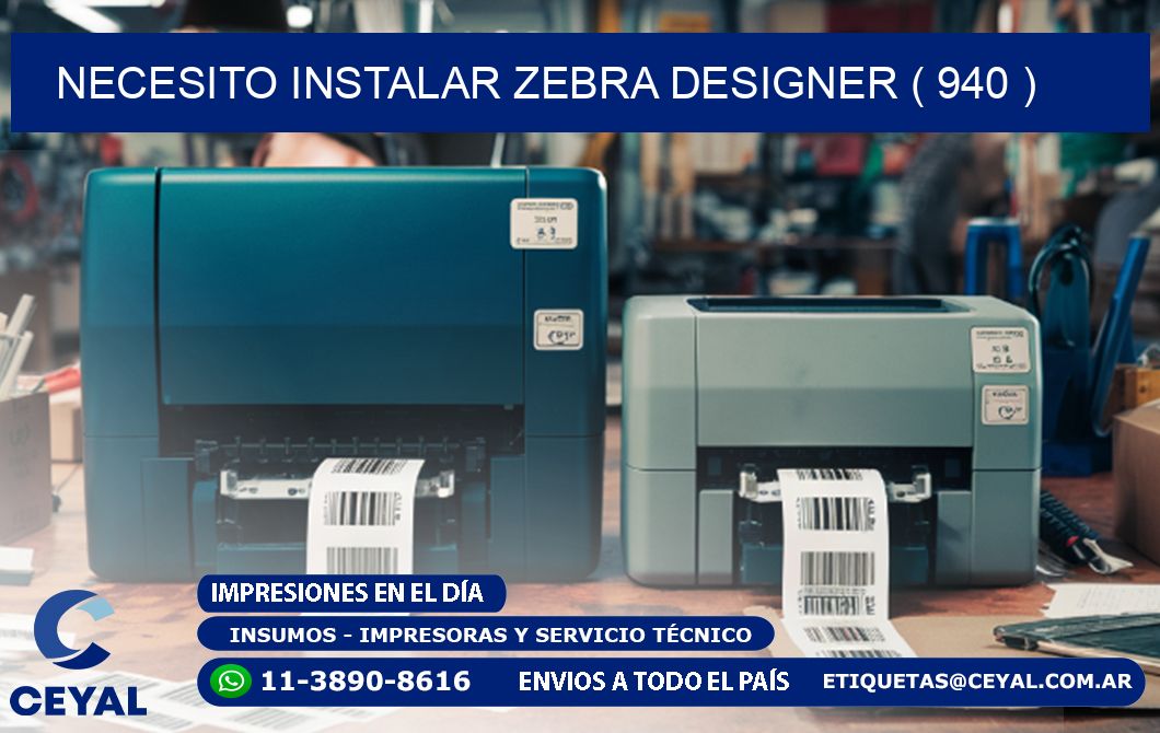 NECESITO INSTALAR ZEBRA DESIGNER ( 940 )