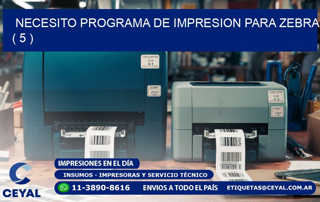 NECESITO PROGRAMA DE IMPRESION PARA ZEBRA ( 5 )