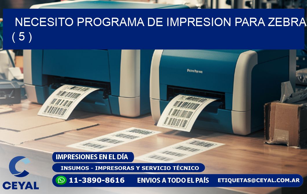 NECESITO PROGRAMA DE IMPRESION PARA ZEBRA ( 5 )