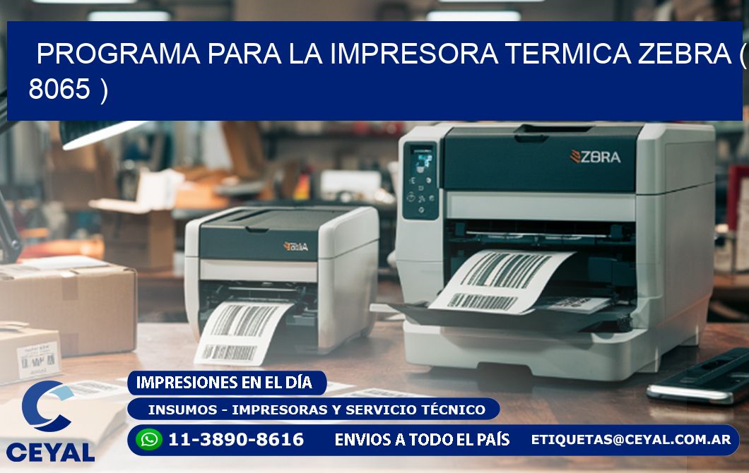 PROGRAMA PARA LA IMPRESORA TERMICA ZEBRA ( 8065 )