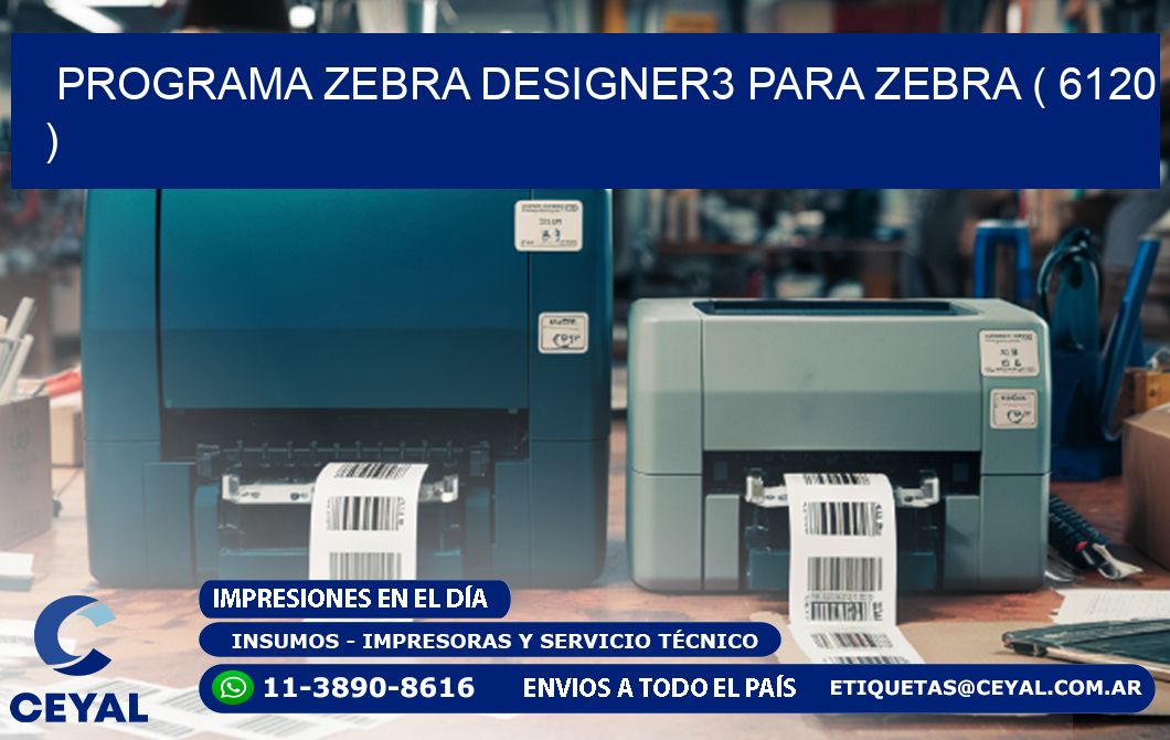 PROGRAMA ZEBRA DESIGNER3 PARA ZEBRA ( 6120 )