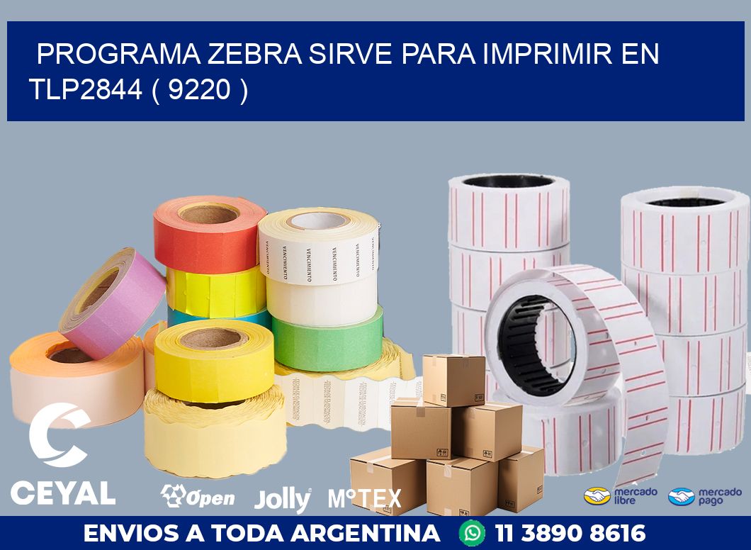 PROGRAMA ZEBRA SIRVE PARA IMPRIMIR EN TLP2844 ( 9220 )