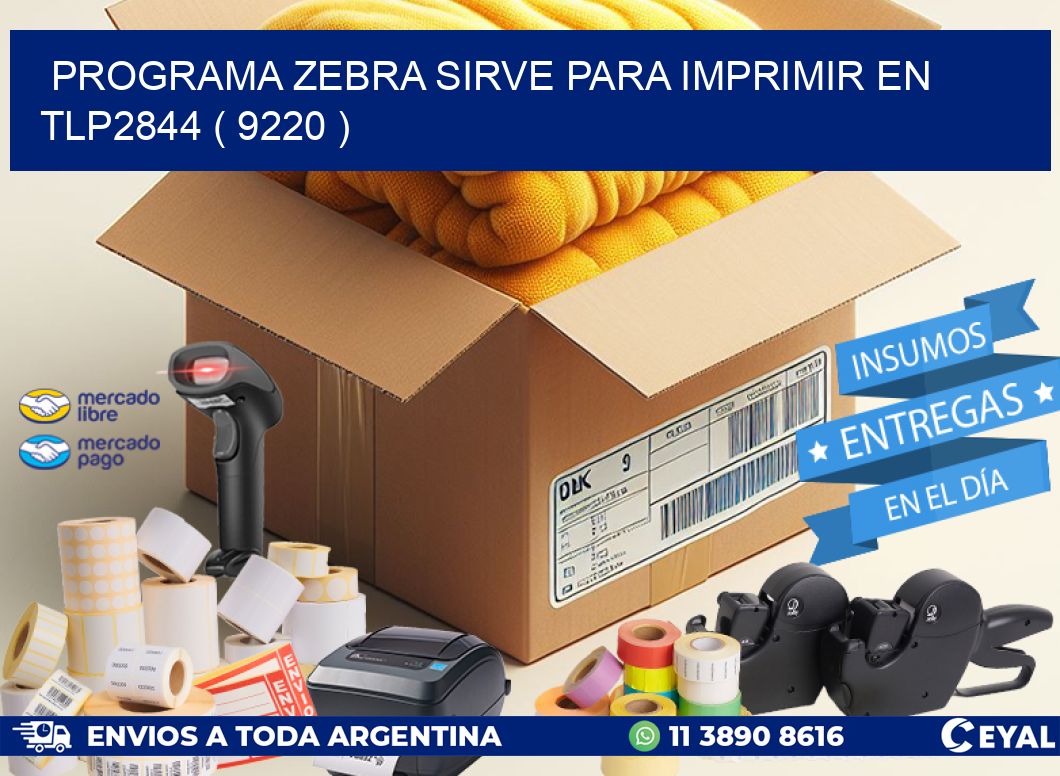 PROGRAMA ZEBRA SIRVE PARA IMPRIMIR EN TLP2844 ( 9220 )