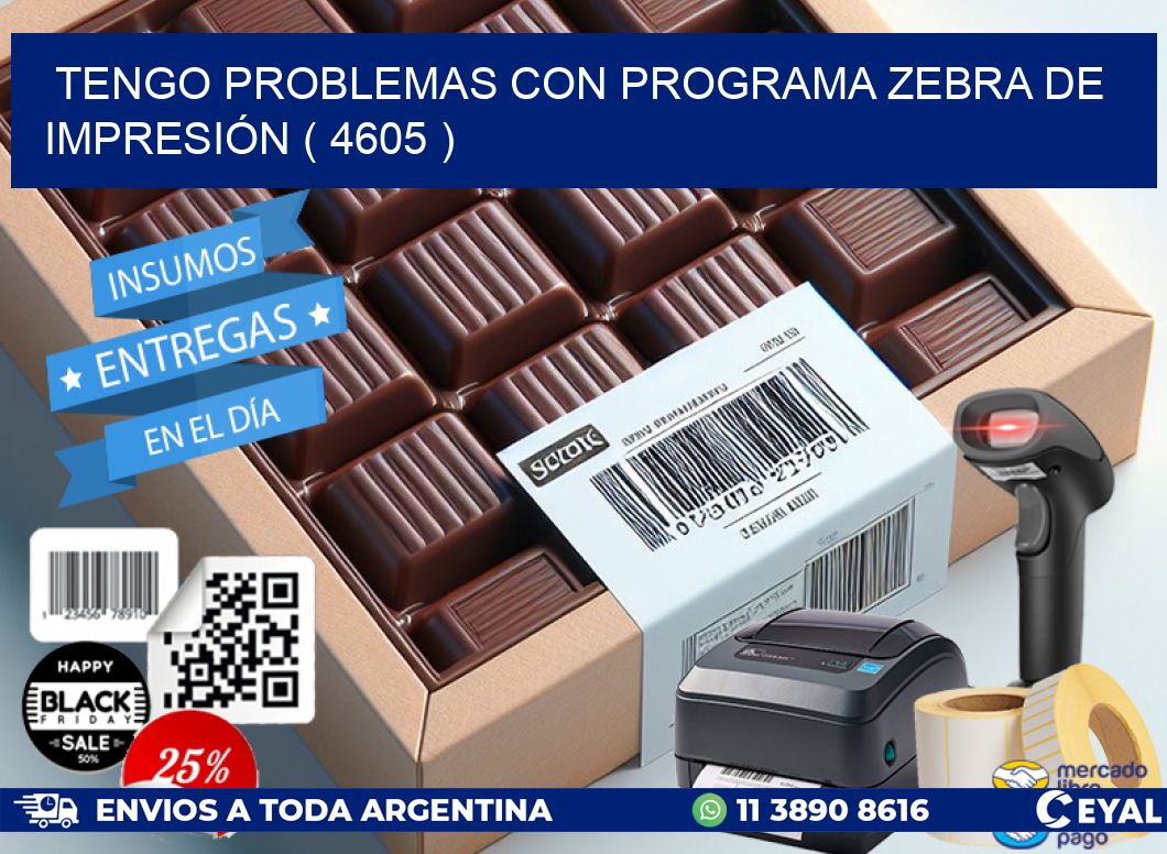 TENGO PROBLEMAS CON PROGRAMA ZEBRA DE IMPRESIÓN ( 4605 )