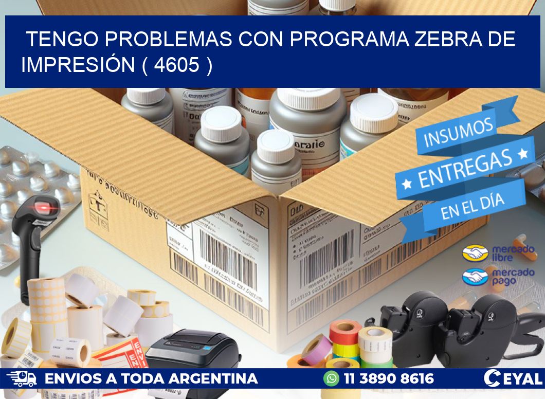 TENGO PROBLEMAS CON PROGRAMA ZEBRA DE IMPRESIÓN ( 4605 )