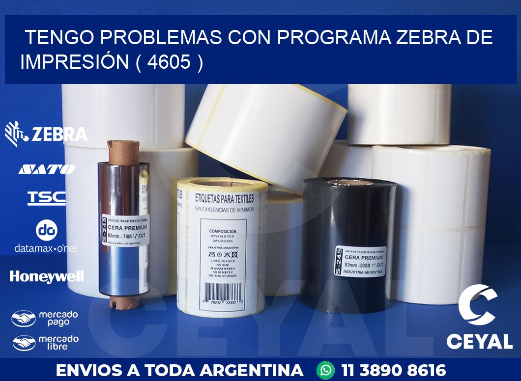 TENGO PROBLEMAS CON PROGRAMA ZEBRA DE IMPRESIÓN ( 4605 )