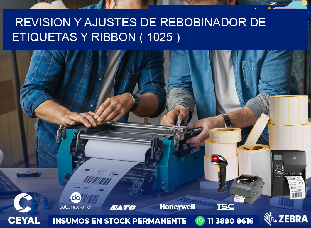 REVISION Y AJUSTES DE REBOBINADOR DE ETIQUETAS Y RIBBON ( 1025 )