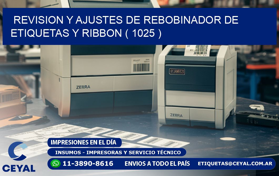 REVISION Y AJUSTES DE REBOBINADOR DE ETIQUETAS Y RIBBON ( 1025 )