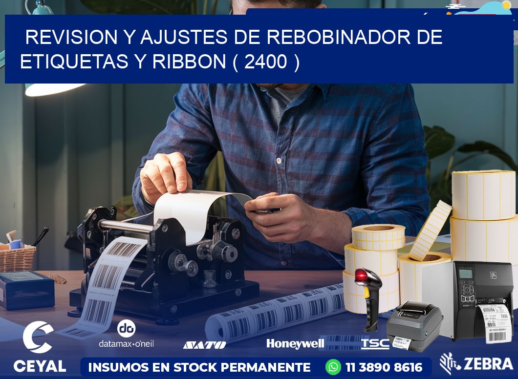 REVISION Y AJUSTES DE REBOBINADOR DE ETIQUETAS Y RIBBON ( 2400 )