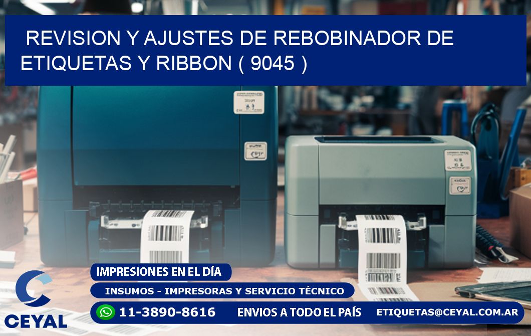 REVISION Y AJUSTES DE REBOBINADOR DE ETIQUETAS Y RIBBON ( 9045 )