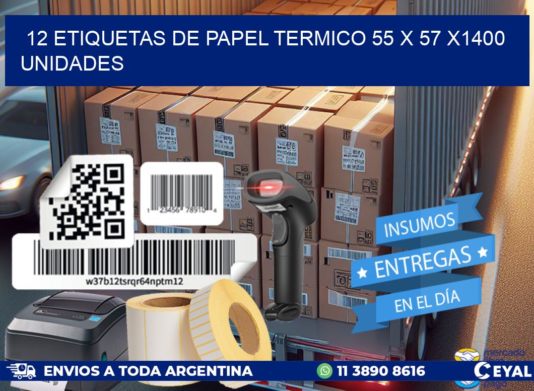 12 ETIQUETAS DE PAPEL TERMICO 55 x 57 X1400 UNIDADES