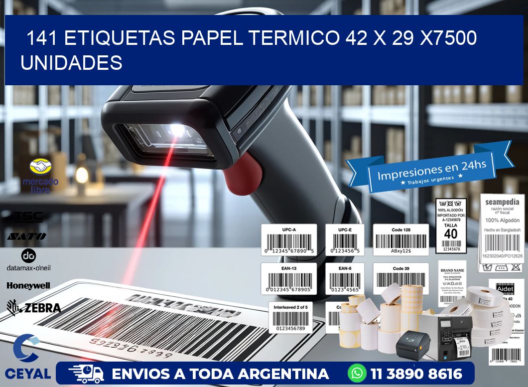 141 ETIQUETAS PAPEL TERMICO 42 x 29 X7500 UNIDADES