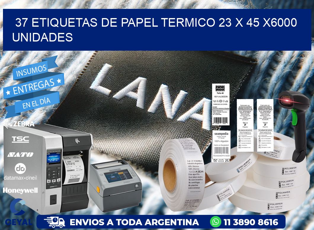 37 ETIQUETAS DE PAPEL TERMICO 23 x 45 X6000 UNIDADES