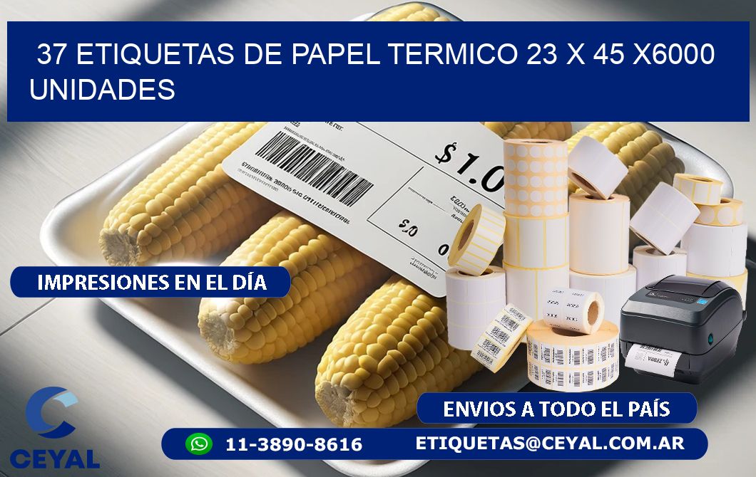 37 ETIQUETAS DE PAPEL TERMICO 23 x 45 X6000 UNIDADES