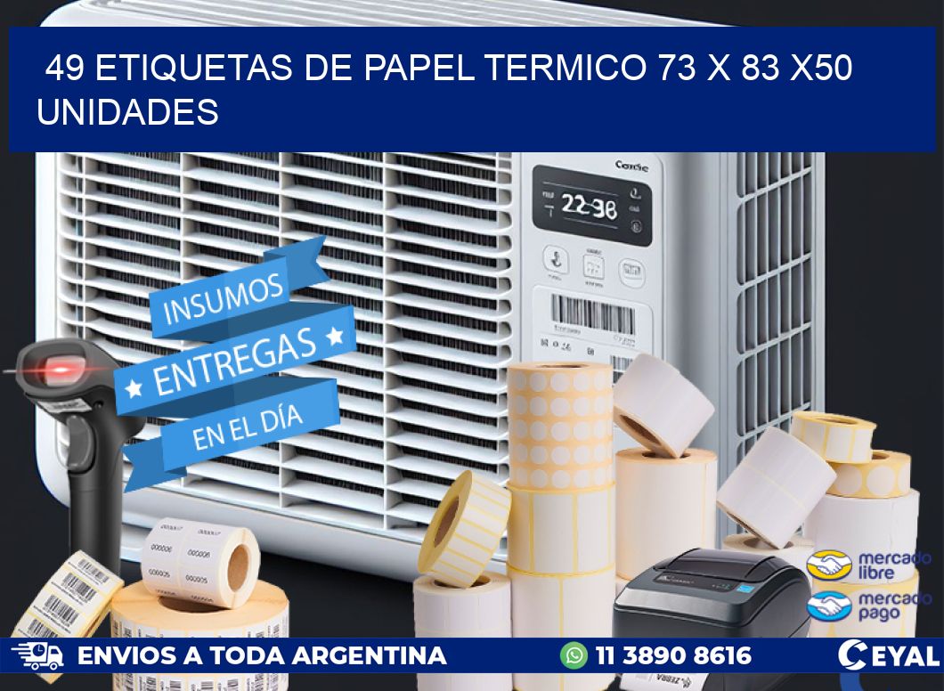 49 ETIQUETAS DE PAPEL TERMICO 73 x 83 x50 UNIDADES