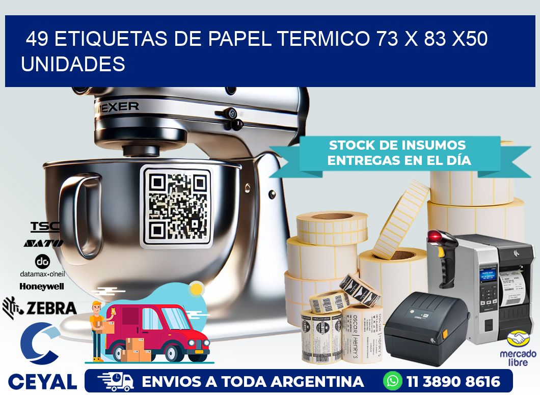 49 ETIQUETAS DE PAPEL TERMICO 73 x 83 x50 UNIDADES