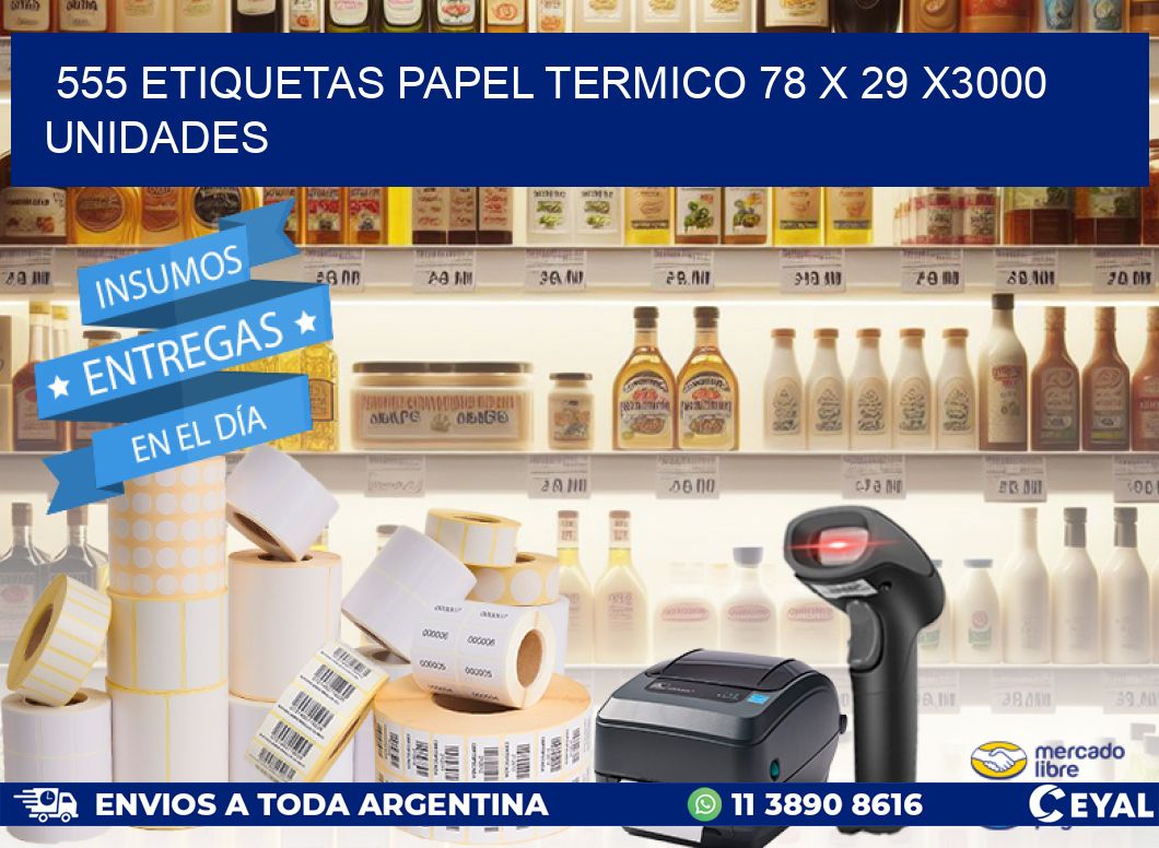 555 ETIQUETAS PAPEL TERMICO 78 x 29 X3000 UNIDADES