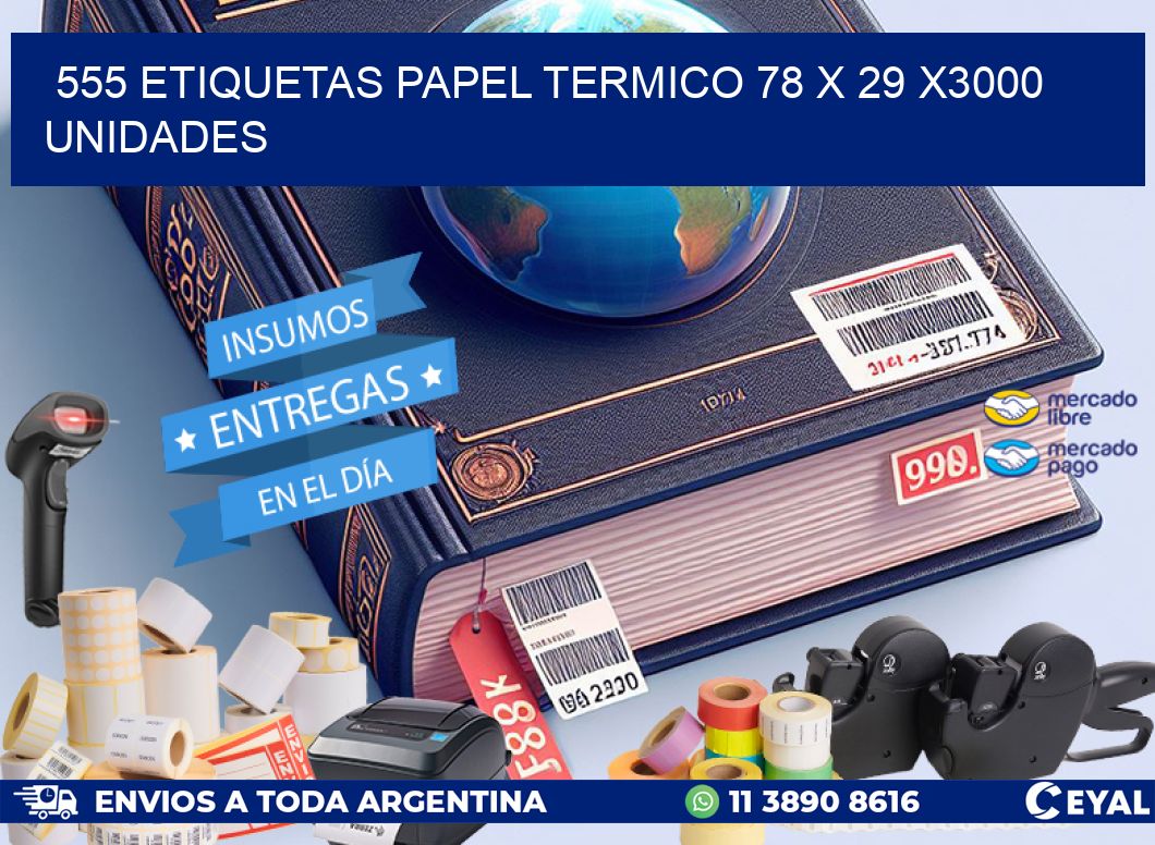 555 ETIQUETAS PAPEL TERMICO 78 x 29 X3000 UNIDADES