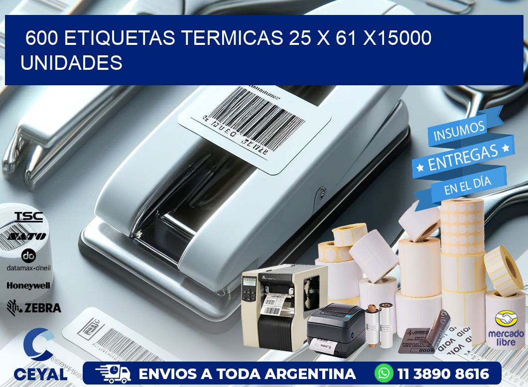 600 ETIQUETAS TERMICAS 25 x 61 X15000 UNIDADES