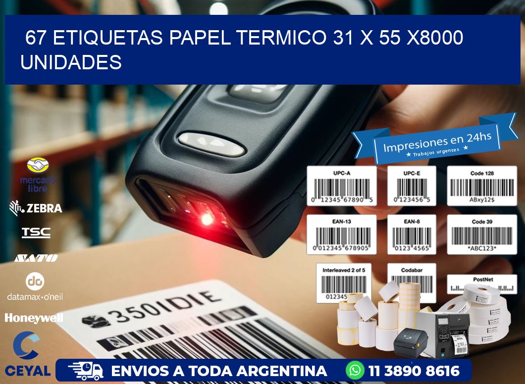 67 ETIQUETAS PAPEL TERMICO 31 x 55 X8000 UNIDADES