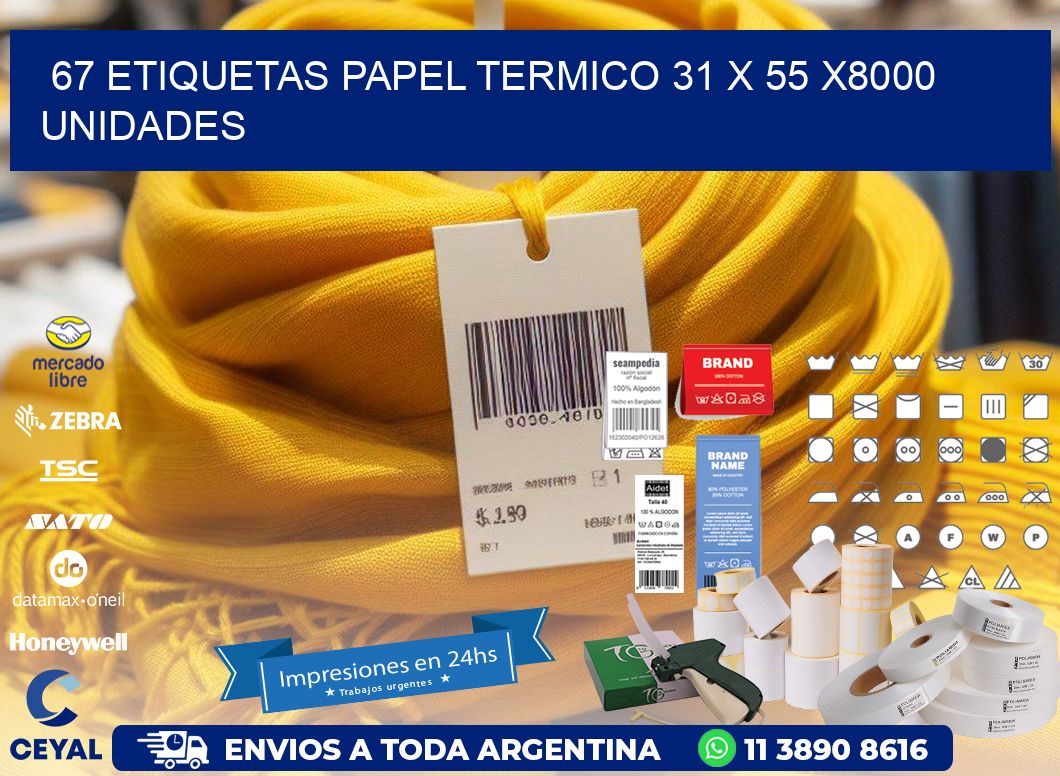 67 ETIQUETAS PAPEL TERMICO 31 x 55 X8000 UNIDADES