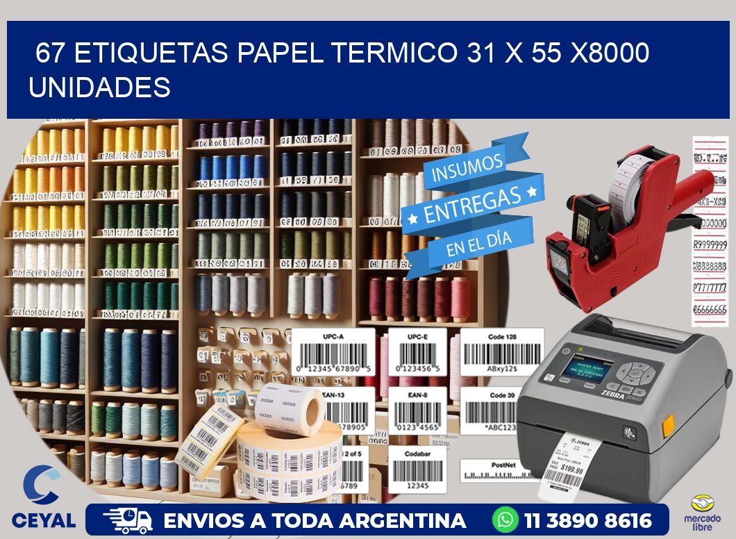 67 ETIQUETAS PAPEL TERMICO 31 x 55 X8000 UNIDADES