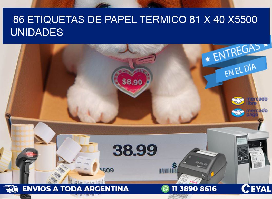 86 ETIQUETAS DE PAPEL TERMICO 81 x 40 X5500 UNIDADES